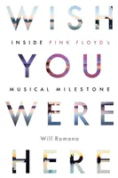 Bárcsak itt lennél! A Pink Floyd zenei mérföldkövének belseje - Wish You Were Here: Inside Pink Floyd's Musical Milestone