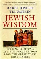 Zsidó bölcsesség: Etikai, spirituális. és történelmi tanulságok a nagy művekből és gondolkodókból - Jewish Wisdom: Ethical, Spiritual. and Historical Lessons from the Great Works and Thinkers