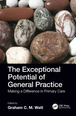 A háziorvosi praxis kivételes lehetőségei: Az alapellátásban a különbséget tenni - The Exceptional Potential of General Practice: Making a Difference in Primary Care