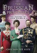 Porosz hercegnők: Vilmos császár nővérei - Prussian Princesses: The Sisters of Kaiser Wilhelm II