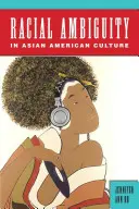 Faji kétértelműség az ázsiai-amerikai kultúrában - Racial Ambiguity in Asian American Culture