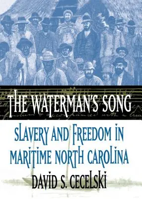 The Waterman's Song: Rabszolgaság és szabadság a tengerparti Észak-Karolinában - The Waterman's Song: Slavery and Freedom in Maritime North Carolina