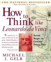 Hogyan gondolkodjunk úgy, mint Leonardo Da Vinci: Hét lépés a zsenialitáshoz minden nap - How to Think Like Leonardo Da Vinci: Seven Steps to Genius Every Day