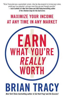 Keress annyit, amennyit igazán érsz: Maximalizáld a jövedelmedet bármikor, bármilyen piacon - Earn What You're Really Worth: Maximize Your Income at Any Time in Any Market