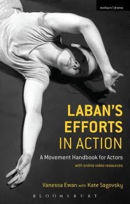 Laban erőfeszítései a gyakorlatban: Mozgáskézikönyv színészeknek online videós forrásokkal - Laban's Efforts in Action: A Movement Handbook for Actors with Online Video Resources