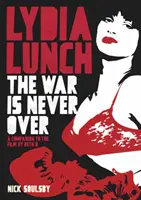 Lydia Lunch: Lydia Lunch: The War Is Never Over: A Companion to the Film by Beth B - Lydia Lunch: The War Is Never Over: A Companion to the Film by Beth B