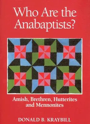 Kik az anabaptisták? Amish, Brethren, Hutteriták és Mennoniták - Who Are the Anabaptists?: Amish, Brethren, Hutterites, and Mennonites