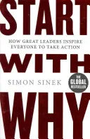 Kezdjük a miértekkel - Hogyan inspirálnak a nagy vezetők mindenkit a cselekvésre? - Start With Why - How Great Leaders Inspire Everyone To Take Action