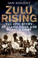 Zulu Rising: Az iSandlwana és Rorke's Drift epikus története - Zulu Rising: The Epic Story of iSandlwana and Rorke's Drift