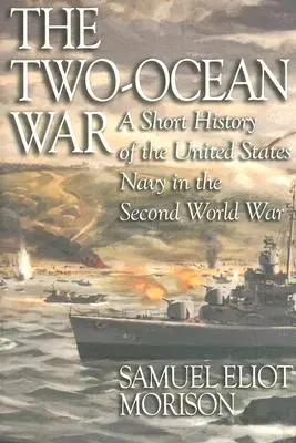 A két óceán háborúja: Az Egyesült Államok haditengerészetének rövid története a második világháborúban - The Two-Ocean War: A Short History of the United States Navy in the Second World War