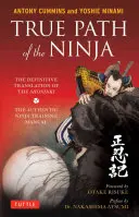 A nindzsa igaz útja: A Shoninki (a hiteles nindzsa kiképzési kézikönyv) végleges fordítása - True Path of the Ninja: The Definitive Translation of the Shoninki (the Authentic Ninja Training Manual)