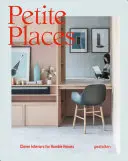 Petite Places: Okos belső terek szerény otthonokhoz - Petite Places: Clever Interiors for Humble Homes