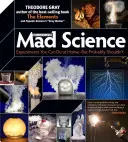 Theo Gray őrült tudománya: Experiments You Can Do At Home, But Probably Shouldn't Shouldn't Do At Home - Theo Gray's Mad Science: Experiments You Can Do at Home, But Probably Shouldn't