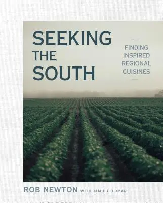 A Dél keresése: Inspirált regionális konyhák keresése - Seeking the South: Finding Inspired Regional Cuisines