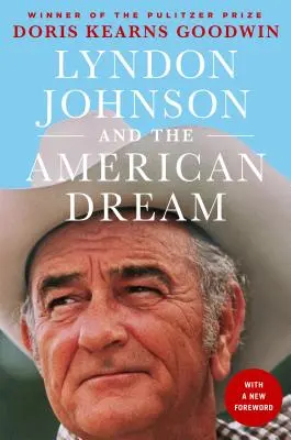 Lyndon Johnson és az amerikai álom: Az elnök és az elnöki hatalom valaha írt legleleplezőbb portréja - Lyndon Johnson and the American Dream: The Most Revealing Portrait of a President and Presidential Power Ever Written