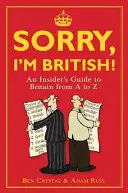 Bocsánat, brit vagyok!: Egy bennfentes kirándulása Nagy-Britanniában A-tól Z-ig - Sorry, I'm British!: An Insider's Romp Through Britain from A to Z