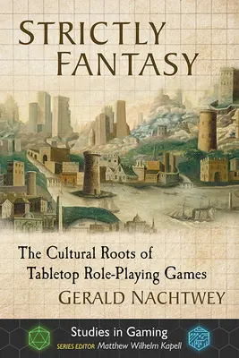 Szigorúan fantasy: A táblás szerepjátékok kulturális gyökerei - Strictly Fantasy: The Cultural Roots of Tabletop Role-Playing Games