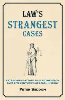 A bűnözés legfurcsább esetei - Rendkívüli, de igaz történetek a jogtörténet több mint öt évszázadából - Crime's Strangest Cases - Extraordinary But True Tales from over Five Centuries of Legal History