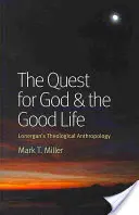 Az Isten és a jó élet keresése: Lonergan teológiai antropológiája - The Quest for God & the Good Life: Lonergan's Theological Anthropology