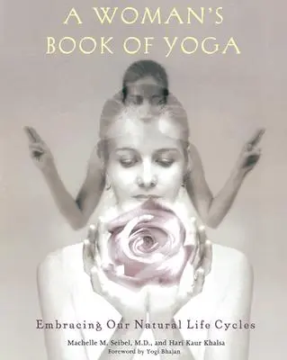 Egy nő jógakönyve: A természetes életciklusaink elfogadása - A Woman's Book of Yoga: Embracing Our Natural Life Cycles