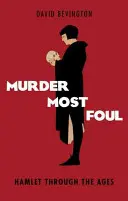 A legbűnösebb gyilkosság: Hamlet az idők folyamán - Murder Most Foul: Hamlet Through the Ages