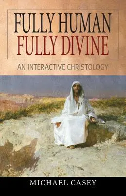 Teljesen emberi, teljesen isteni: Egy interaktív krisztológia - Fully Human, Fully Divine: An Interactive Christology