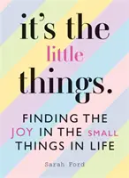 It's the Little Things: Az öröm megtalálása az élet apró dolgaiban - It's the Little Things: Finding the Joy in the Small Things in Life