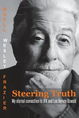 Kormányzó igazság: Örök kapcsolatom JFK-val és Lee Harvey Oswalddal - Steering Truth: My Eternal Connection to JFK and Lee Harvey Oswald