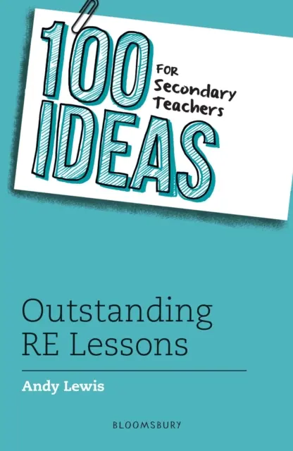 100 ötlet középiskolai tanároknak: Kiemelkedő hittanórák - 100 Ideas for Secondary Teachers: Outstanding RE Lessons