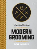 A modern ápolás kis könyve - Hogyan nézzünk ki jól és érezzük jól magunkat? - Little Book of Modern Grooming - How to Look Sharp and Feel Good