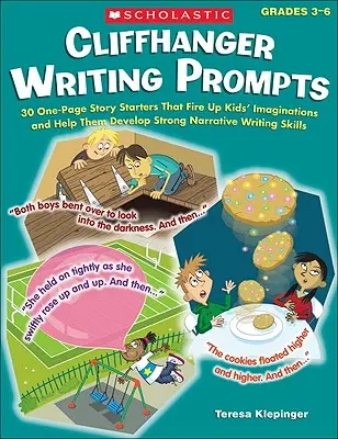 Cliffhanger Writing Prompts: 30 egyoldalas történetindító, amely beindítja a gyerekek fantáziáját, és segít nekik az erős elbeszélő íráskészség fejlesztésében. - Cliffhanger Writing Prompts: 30 One-Page Story Starters That Fire Up Kids' Imaginations and Help Them Develop Strong Narrative Writing Skills