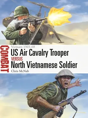 USA légi lovassági katona kontra észak-vietnami katona: Vietnam 1965-68 - Us Air Cavalry Trooper Vs North Vietnamese Soldier: Vietnam 1965-68