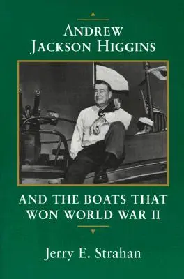 Andrew Jackson Higgins és a hajók, amelyek megnyerték a II. világháborút - Andrew Jackson Higgins and the Boats That Won World War II