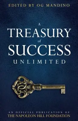 A siker kincstára korlátlanul: A Napoleon Hill Alapítvány hivatalos kiadványa - A Treasury of Success Unlimited: An Official Publication of the Napoleon Hill Foundation