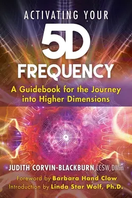 Az 5d frekvenciád aktiválása: A Guidebook for the Journey into Higher Dimensions (Útikalauz a magasabb dimenziókba) - Activating Your 5d Frequency: A Guidebook for the Journey Into Higher Dimensions