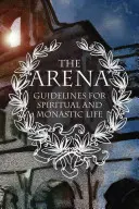 Az aréna: Útmutató a lelki és szerzetesi élethez - The Arena: Guidelines for Spiritual and Monastic Life