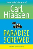 Paradise Screwed: Carl Hiaasen válogatott rovatai - Paradise Screwed: Selected Columns of Carl Hiaasen