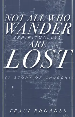 Nem mindenki, aki (spirituálisan) vándorol, elveszett: Egy egyházi történet - Not All Who Wander (Spiritually) Are Lost: A Story of Church