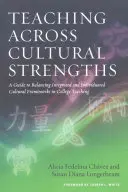 Tanítás a kulturális erősségek között: Útmutató az integrált és az egyedi kulturális keretek közötti egyensúlyozáshoz a főiskolai oktatásban - Teaching Across Cultural Strengths: A Guide to Balancing Integrated and Individuated Cultural Frameworks in College Teaching