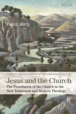 Jézus és az egyház: Az egyház alapítása az Újszövetségben és a modern teológiában - Jesus and the Church: The Foundation of the Church in the New Testament and Modern Theology