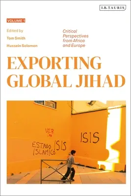 A globális dzsihád exportálása: Első kötet: Kritikai szempontok Afrikából és Európából - Exporting Global Jihad: Volume One: Critical Perspectives from Africa and Europe