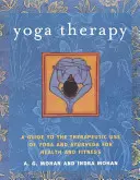 Jóga terápia: A jóga és az Ayurveda terápiás használata az egészség és a fitnesz érdekében. - Yoga Therapy: A Guide to the Therapeutic Use of Yoga and Ayurveda for Health and Fitness