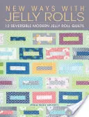 New Ways with Jelly Rolls: 12 megfordítható modern zselés tekercses steppelés - New Ways with Jelly Rolls: 12 Reversible Modern Jelly Roll Quilts