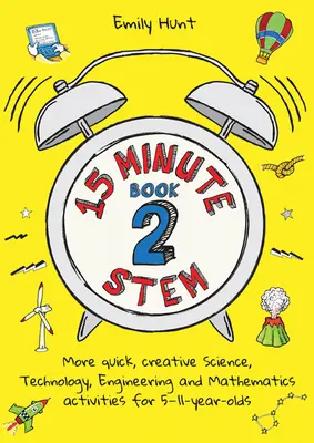 15 perces Stem 2. könyv: További gyors, kreatív tudományos, technológiai, mérnöki és matematikai tevékenységek 5-11 éveseknek - 15-Minute Stem Book 2: More Quick, Creative Science, Technology, Engineering and Mathematics Activities for 5-11-Year-Olds