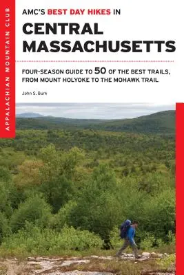 Amc legjobb nappali túrák Közép-Massachusettsben: Négy évszakos útikalauz az 50 legjobb túraútvonalhoz a Pioneer-völgytől a Worcester-hegységig - Amc's Best Day Hikes in Central Massachusetts: Four-Season Guide to 50 of the Best Trails, from the Pioneer Valley to the Worcester Hills