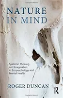 Természet a tudatban - Rendszerszintű gondolkodás és képzelet az ökopszichológiában és a mentális egészségben - Nature in Mind - Systemic Thinking and Imagination in Ecopsychology and Mental Health