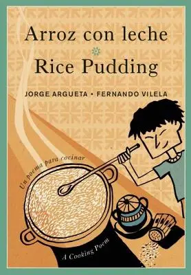 Arroz Con Leche / Rizspuding: Un Poema Para Cocinar / Egy főzővers - Arroz Con Leche / Rice Pudding: Un Poema Para Cocinar / A Cooking Poem