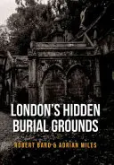 London rejtett temetkezési helyei - London's Hidden Burial Grounds