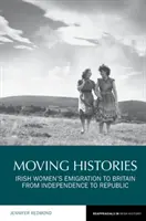 Mozgó történetek: A függetlenségtől a köztársaságig: Az ír nők kivándorlása Nagy-Britanniába - Moving Histories: Irish Women's Emigration to Britain from Independence to Republic