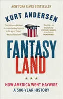 Fantáziaország - Hogyan került Amerikába az őrület: A 500-year History - Fantasyland - How America Went Haywire: A 500-Year History